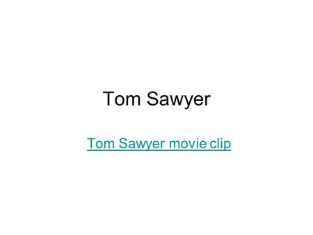 Tom Sawyer Tom Sawyer movie clip. About Author “What’s in a name” – Shakespeare wrote this Importance of your name? “Mark Twain” is a pseudonym or pen.