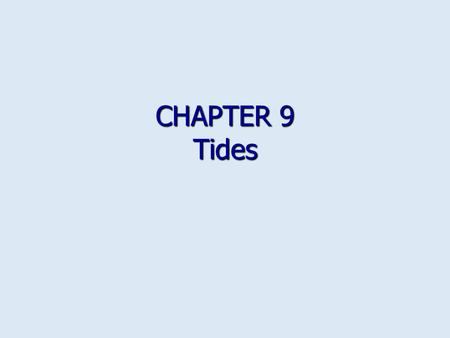 CHAPTER 9 Tides. Overview Rhythmic rise and fall of sea level Rhythmic rise and fall of sea level Very long and regular shallow-water waves Very long.