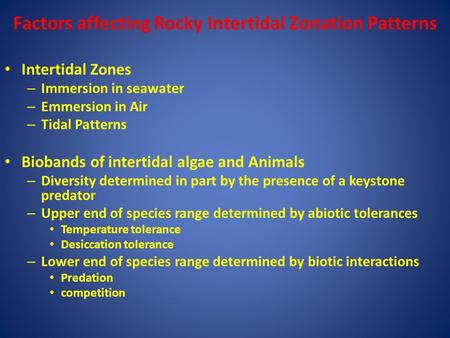 Factors affecting Rocky Intertidal Zonation Patterns Intertidal Zones – Immersion in seawater – Emmersion in Air – Tidal Patterns Biobands of intertidal.