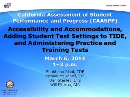 TOM TORLAKSON State Superintendent of Public Instruction California Assessment of Student Performance and Progress (CAASPP) Accessibility and Accommodations,