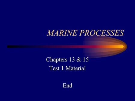 MARINE PROCESSES Chapters 13 & 15 Test 1 Material End.