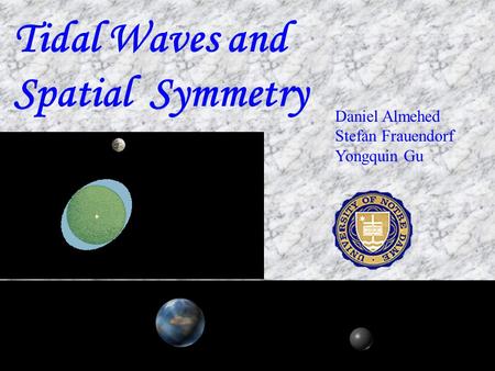 Tidal Waves and Spatial Symmetry Daniel Almehed Stefan Frauendorf Yongquin Gu.