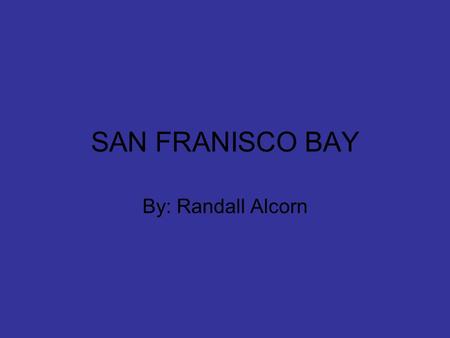 SAN FRANISCO BAY By: Randall Alcorn. Golden Gate Bridge.