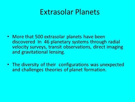 Extrasolar Planets More that 500 extrasolar planets have been discovered In 46 planetary systems through radial velocity surveys, transit observations,