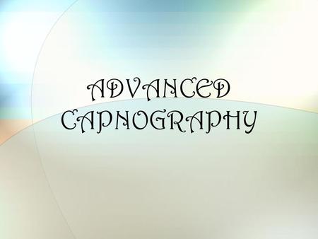 ADVANCED CAPNOGRAPHY.