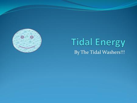 By The Tidal Washers!!!. Contents Why do we need renewable energy? How Tidal Energy works? Examples and Pictures Advantages Disadvantages Future Quiz.
