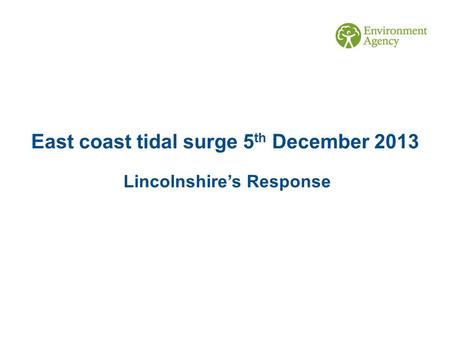 East coast tidal surge 5 th December 2013 Lincolnshire’s Response.