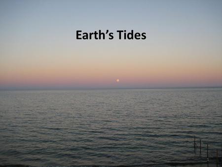 Earth’s Tides 1. Water on Mars (SciShow) https://www.youtube.com/watch?v=djcszDBs QkE https://www.youtube.com/watch?v=djcszDBs QkE This a You Tube link.