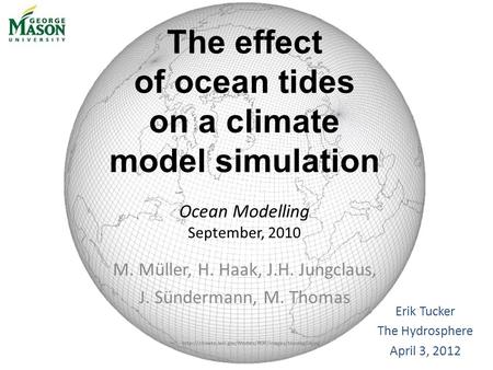The effect of ocean tides on a climate model simulation Ocean Modelling September, 2010 M. Müller, H. Haak, J.H. Jungclaus, J. Sündermann, M. Thomas Erik.