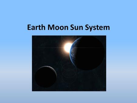Earth Moon Sun System. Earth’s Motions! Turning or spinning of a body on its axis. Earth’s axis is tilted 23.5° from the ecliptic (plane of Earth’s orbit.