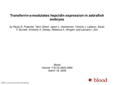 Transferrin-a modulates hepcidin expression in zebrafish embryos by Paula G. Fraenkel, Yann Gibert, Jason L. Holzheimer, Victoria J. Lattanzi, Sarah F.