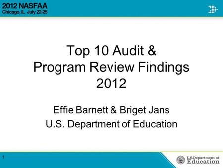 Top 10 Audit & Program Review Findings 2012 Effie Barnett & Briget Jans U.S. Department of Education 1.