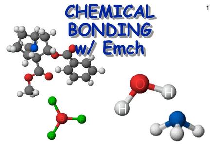 1 CHEMICAL BONDING w/ Emch Cocaine. 2 Chemical Bonding Problems and questions — How is a molecule or polyatomic ion held together? What’s the difference.