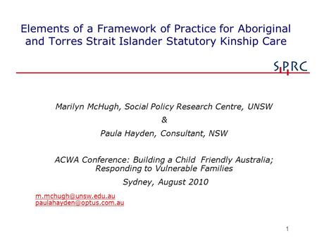 1 Elements of a Framework of Practice for Aboriginal and Torres Strait Islander Statutory Kinship Care Marilyn McHugh, Social Policy Research Centre, UNSW.