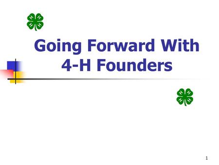 Going Forward With 4-H Founders 1. I’m Thinking Of… 2.