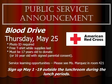 Blood Drive Thursday, May 25 * Photo ID required * Free T-shirt while supplies last * Must be 17 years old to donate (or 16 year old with signed parental.