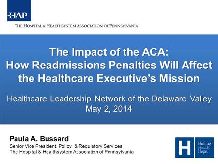 1 The Impact of the ACA: How Readmissions Penalties Will Affect the Healthcare Executive’s Mission Healthcare Leadership Network of the Delaware Valley.
