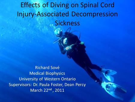 Effects of Diving on Spinal Cord Injury-Associated Decompression Sickness Richard Sové Medical Biophysics University of Western Ontario Supervisors: Dr.