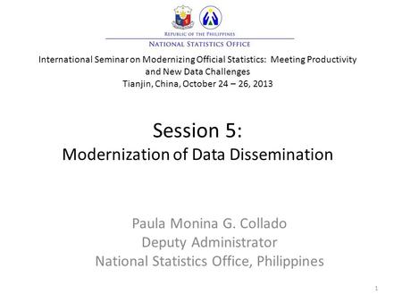 International Seminar on Modernizing Official Statistics: Meeting Productivity and New Data Challenges Tianjin, China, October 24 – 26, 2013 Session 5:
