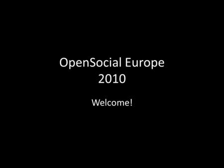 OpenSocial Europe 2010 Welcome!. Who am I? Developer Evangelist, Apps Market, Jive Software (mark dot weitzel at jivesoftware.com) President, OpenSocial.