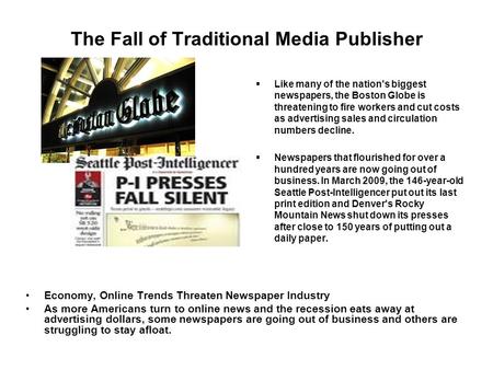 The Fall of Traditional Media Publisher  Like many of the nation's biggest newspapers, the Boston Globe is threatening to fire workers and cut costs as.