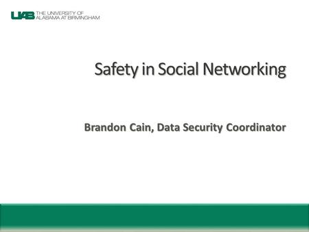 Safety in Social Networking Brandon Cain, Data Security Coordinator.