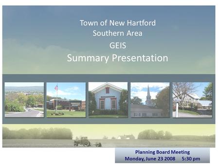 Town of New Hartford Southern Area GEIS Summary Presentation Planning Board Meeting Monday, June 23 2008 5:30 pm.