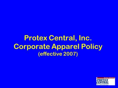 Protex Central, Inc. Corporate Apparel Policy (effective 2007)