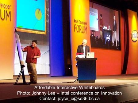 Affordable Interactive Whiteboards Photo: Johnny Lee – Intel conference on Innovation Contact: