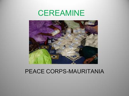 CEREAMINE PEACE CORPS-MAURITANIA. Imagine Combining Health, Ag. and Business.