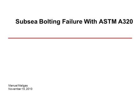 Manuel Maligas November 15, 2010 Subsea Bolting Failure With ASTM A320.