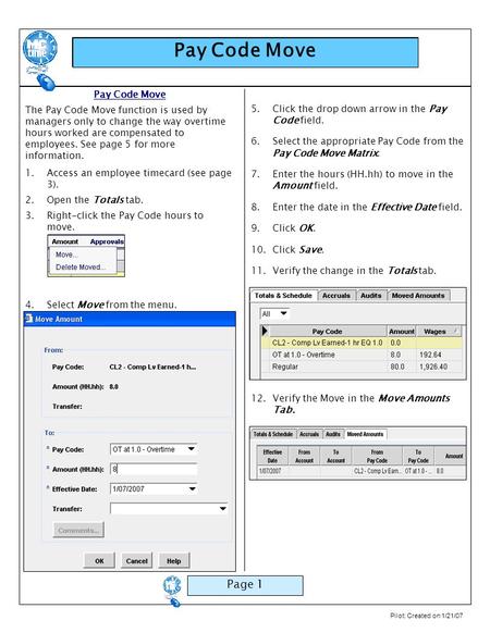 Pilot: Created on 1/21/07 Pay Code Move Page 1 Pay Code Move The Pay Code Move function is used by managers only to change the way overtime hours worked.