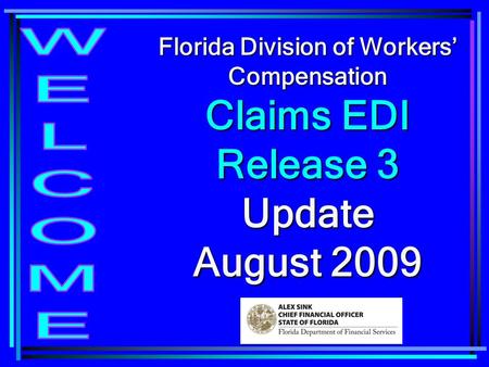 Florida Division of Workers’ Compensation Claims EDI Release 3 Update August 2009.