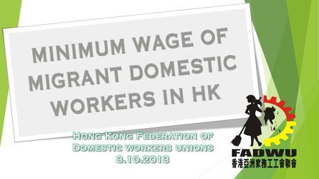 The Minimum Allowable Wage for foreign domestic workers [FDWs]is HKD$4,010 permonth. Under the standard Employment contract for hiring FDWs employers.