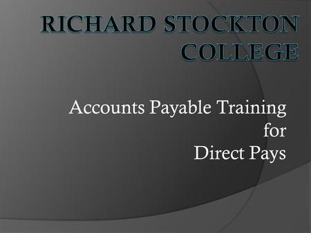 Accounts Payable Training for Direct Pays. AGENDA Is a PO needed Learn When A Direct Pay Is Needed or Learn To Successfully Remove A Direct Pay Making.