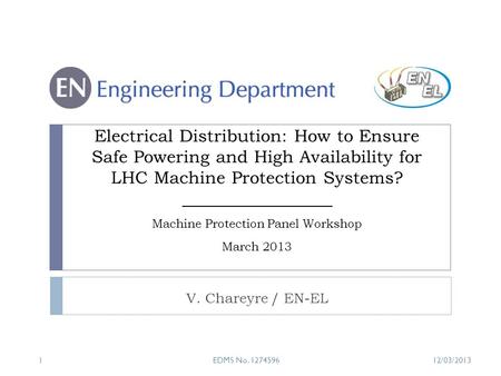 Electrical Distribution: How to Ensure Safe Powering and High Availability for LHC Machine Protection Systems? V. Chareyre / EN-EL Machine Protection Panel.