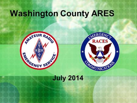 Washington County ARES July 2014. Visitors Upgrades & Certificates.