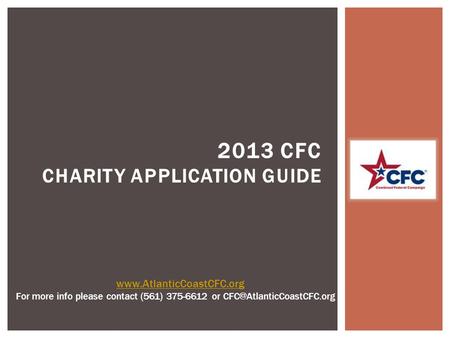 2013 CFC CHARITY APPLICATION GUIDE  For more info please contact (561) 375-6612 or