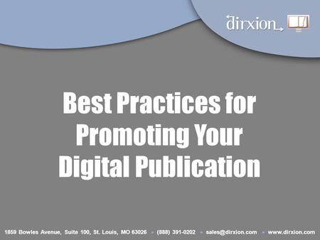 Best Practices for Promoting Your Digital Publication 1859 Bowles Avenue, Suite 100, St. Louis, MO 63026  (888) 391-0202  