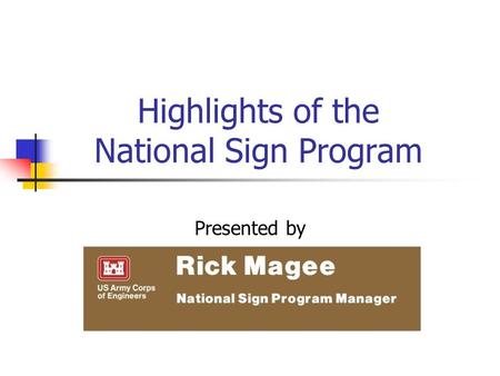 Highlights of the National Sign Program Presented by Rick Magee National Sign Program Manager.