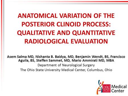 ANATOMICAL VARIATION OF THE POSTERIOR CLINOID PROCESS: QUALITATIVE AND QUANTITATIVE RADIOLOGICAL EVALUATION Asem Salma MD, Nishanta B. Baidya, MD, Benjamin.