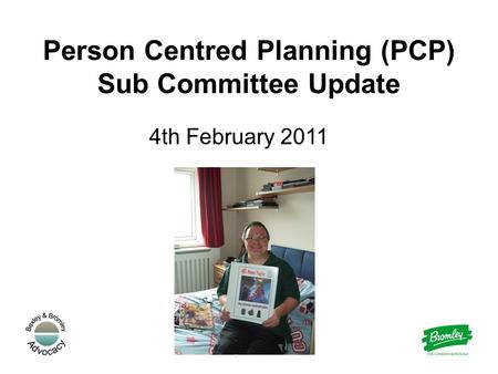 Person Centred Planning (PCP) Sub Committee Update 4th February 2011.
