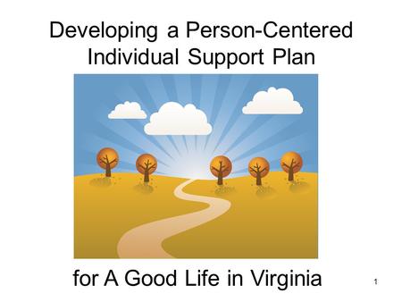 1 Developing a Person-Centered Individual Support Plan for A Good Life in Virginia.