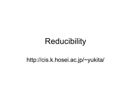 Reducibility  2 Theorem 5.1 HALT TM is undecidable.