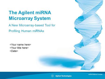 MiRNA Platform Overview The Agilent miRNA Microarray System A New Microarray-based Tool for Profiling Human miRNAs.
