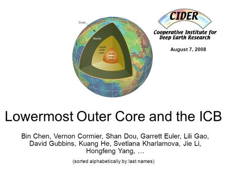 Lowermost Outer Core and the ICB Bin Chen, Vernon Cormier, Shan Dou, Garrett Euler, Lili Gao, David Gubbins, Kuang He, Svetlana Kharlamova, Jie Li, Hongfeng.