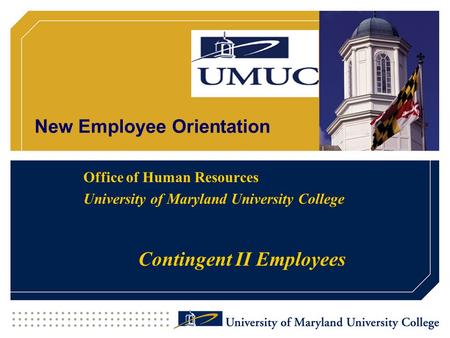 New Employee Orientation Office of Human Resources University of Maryland University College Contingent II Employees.