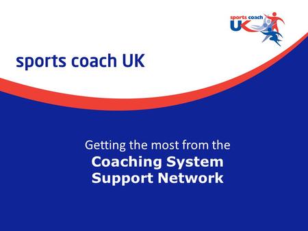 Getting the most from the Coaching System Support Network.