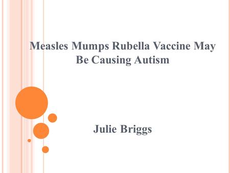 Measles Mumps Rubella Vaccine May Be Causing Autism Julie Briggs.