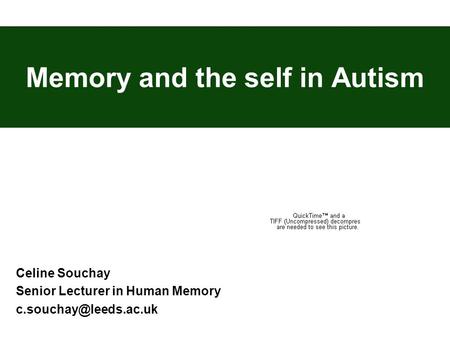Memory and the self in Autism Celine Souchay Senior Lecturer in Human Memory